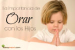 La Importancia de Orar con los Hijos | YoSoyMami.com